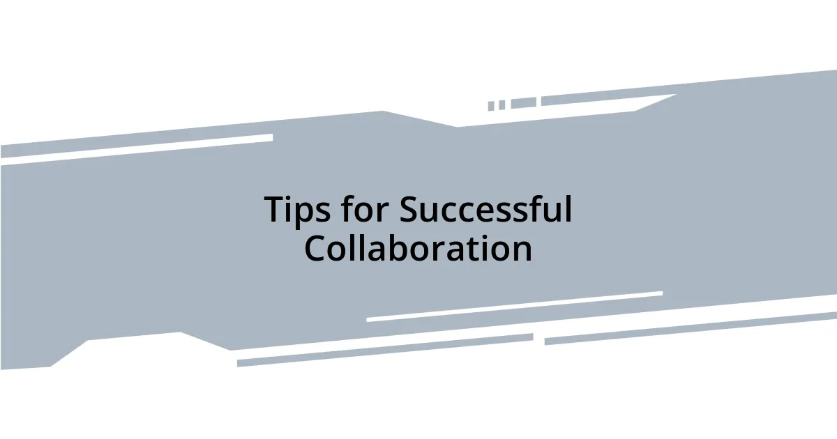 Tips for Successful Collaboration