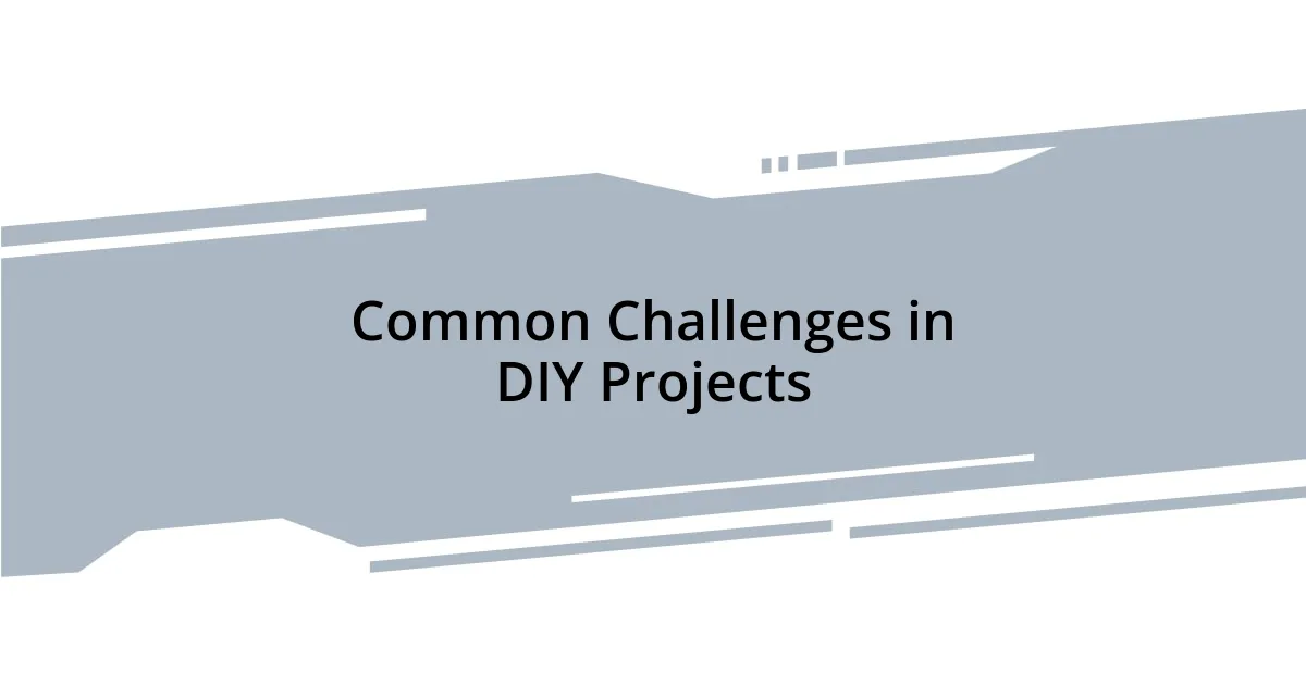 Common Challenges in DIY Projects