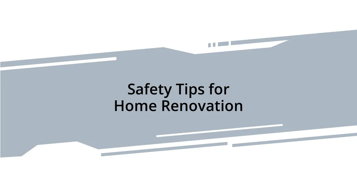 Safety Tips for Home Renovation