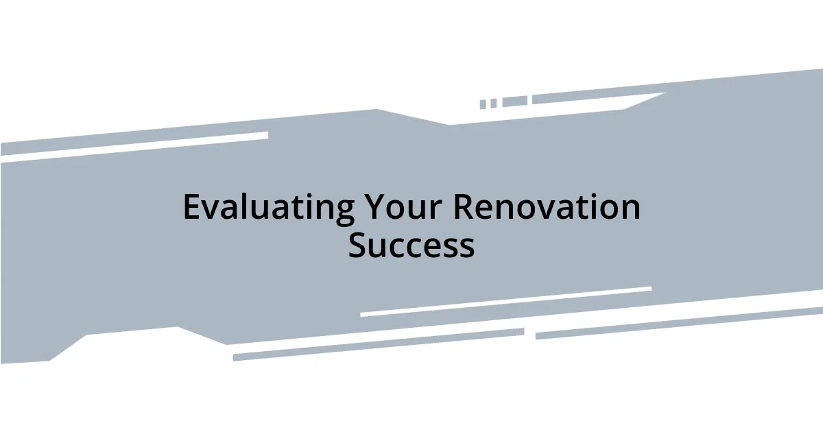 Evaluating Your Renovation Success