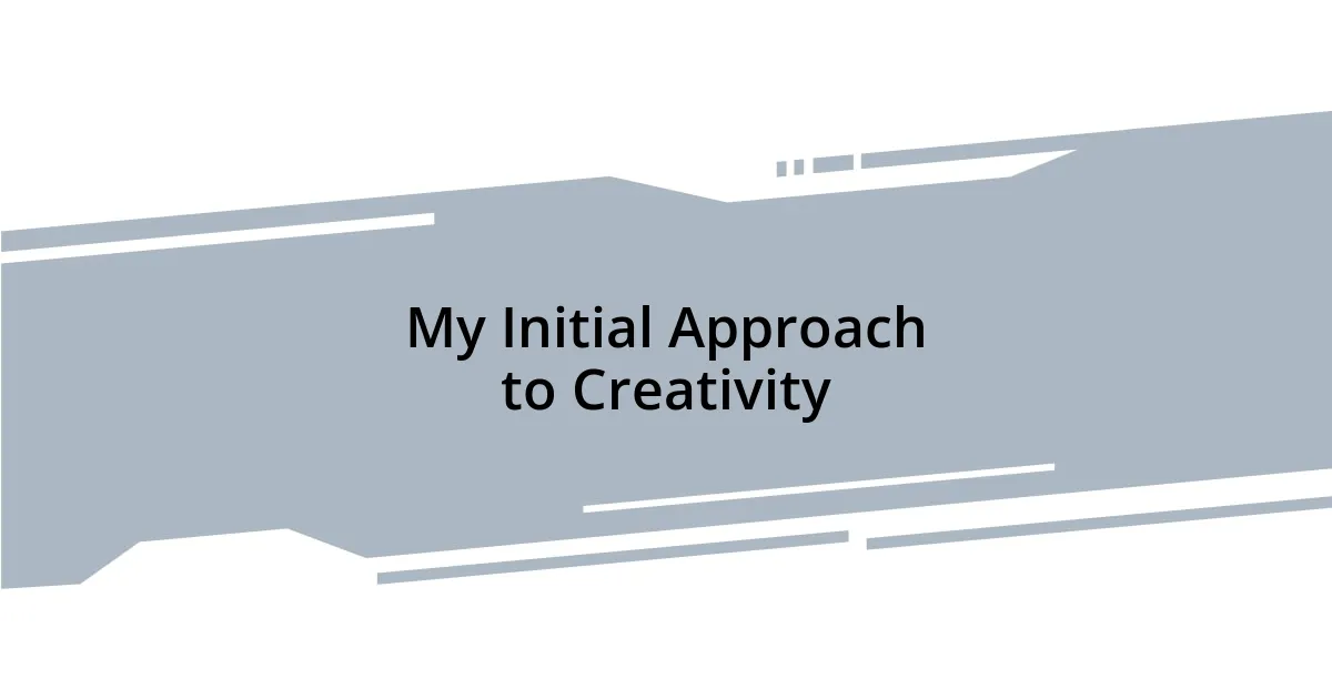 My Initial Approach to Creativity