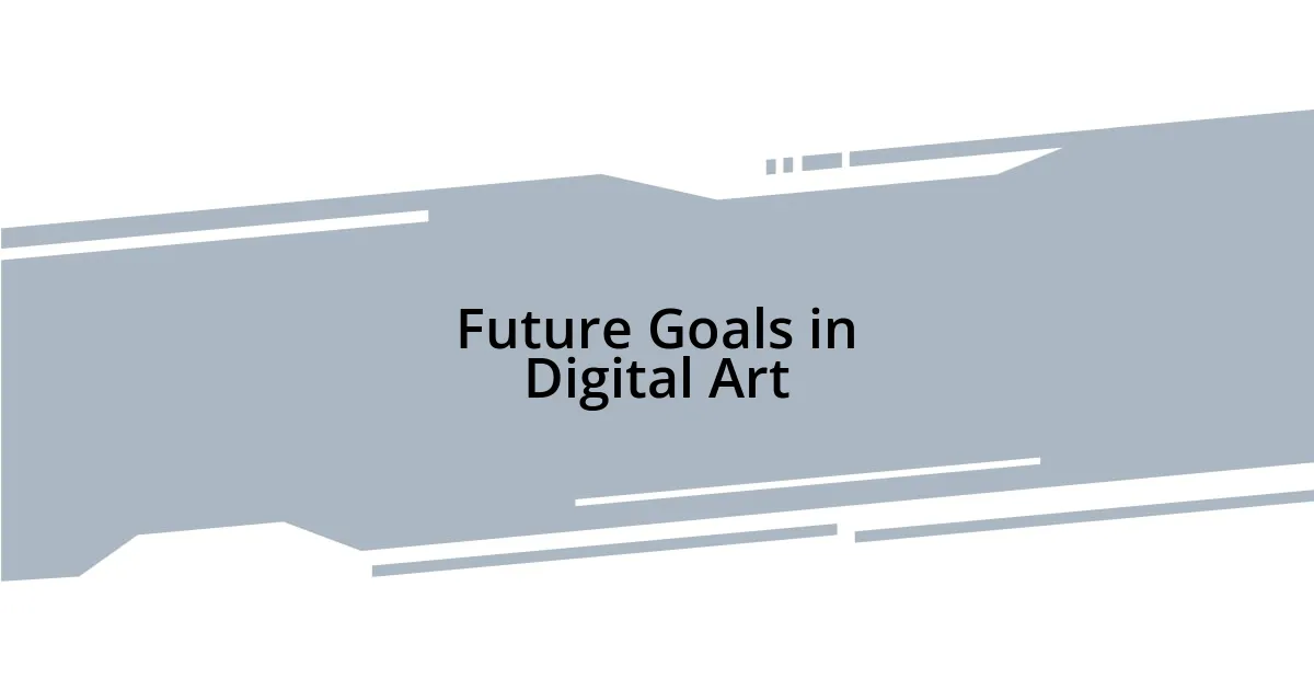 Future Goals in Digital Art