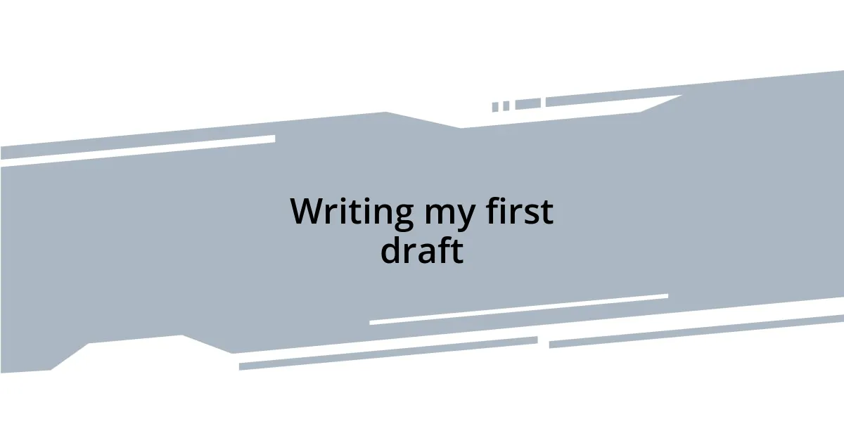Writing my first draft