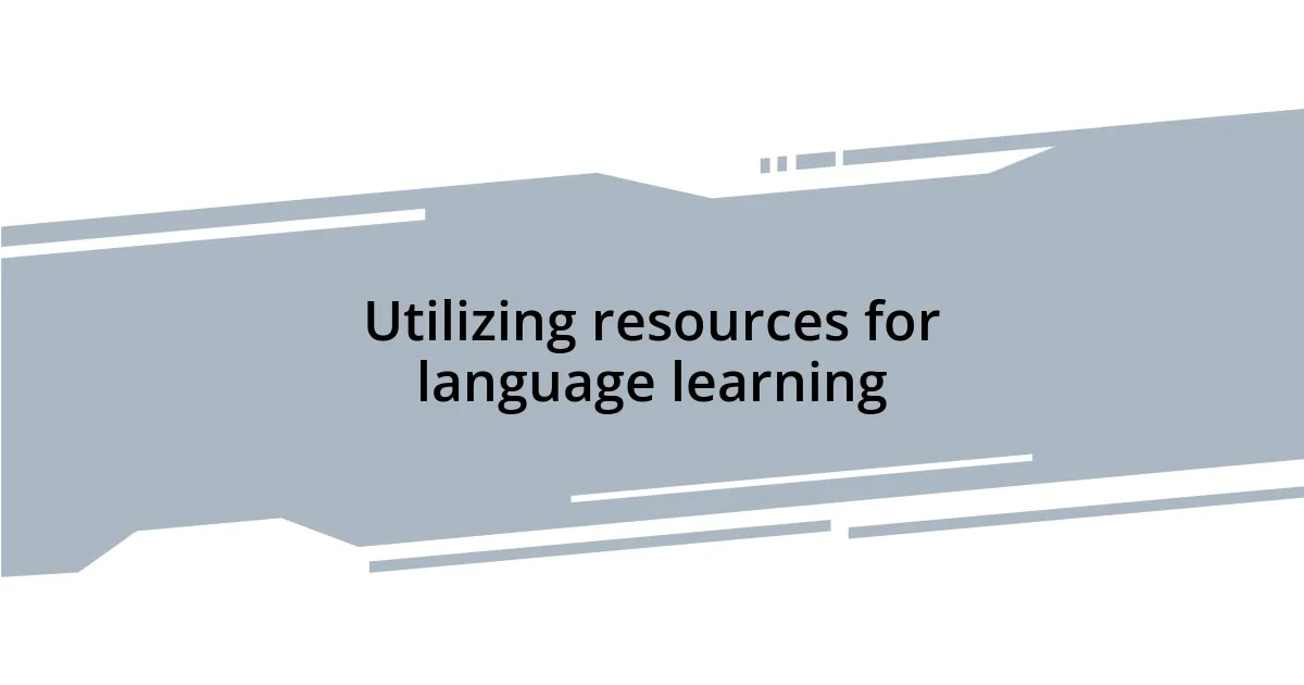 Utilizing resources for language learning