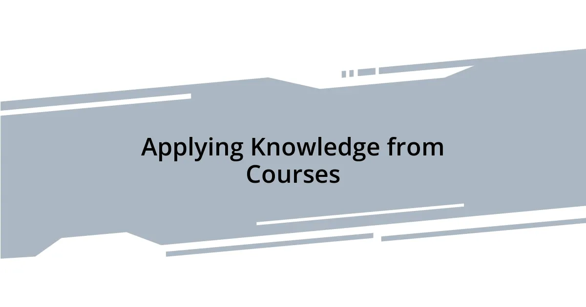 Applying Knowledge from Courses