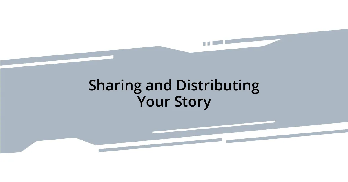 Sharing and Distributing Your Story