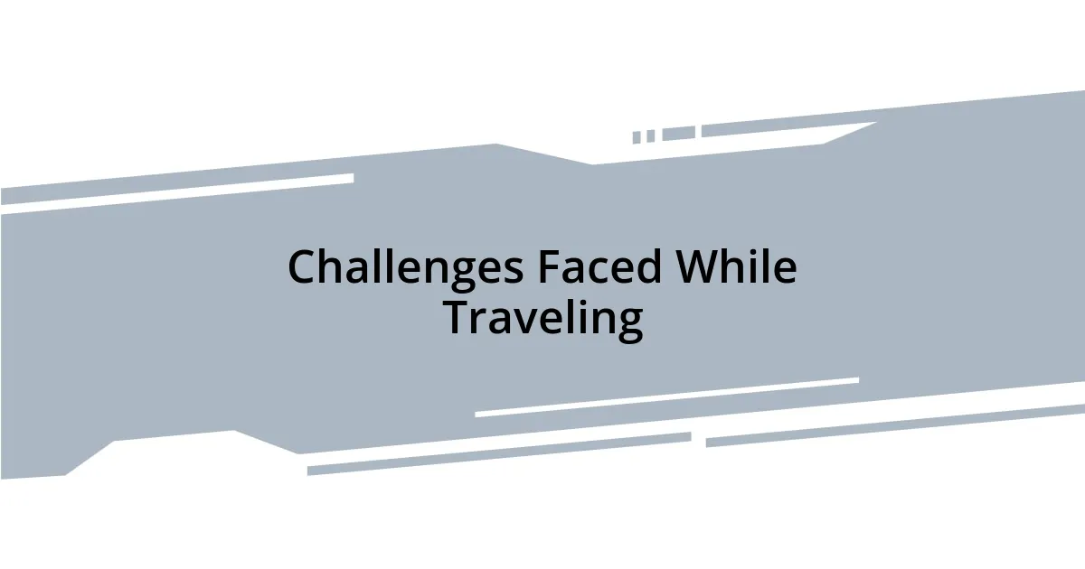 Challenges Faced While Traveling