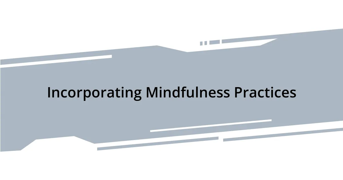 Incorporating Mindfulness Practices