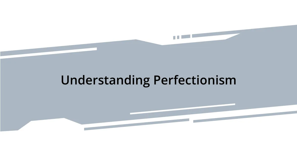 Understanding Perfectionism