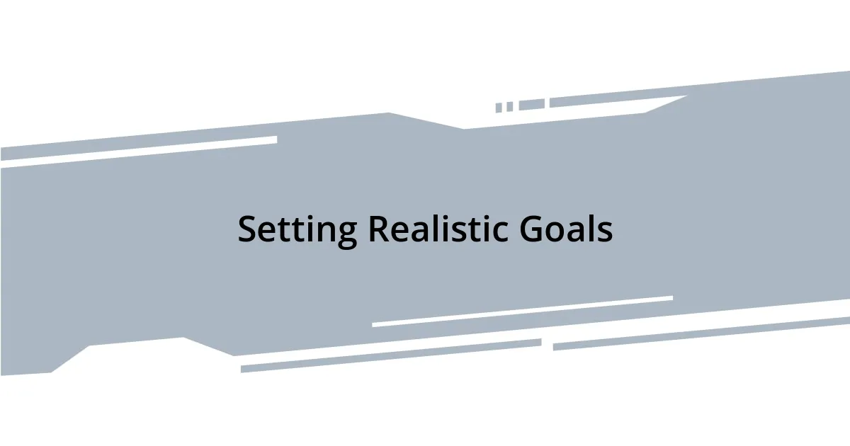 Setting Realistic Goals