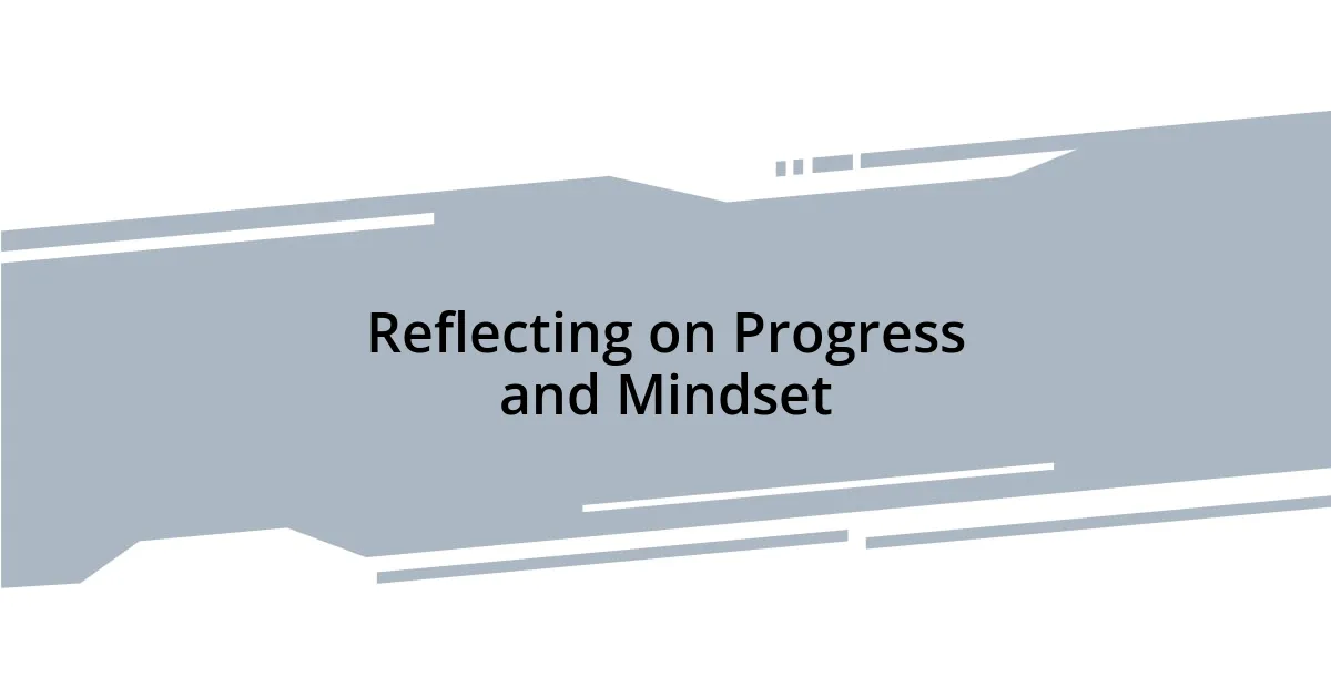 Reflecting on Progress and Mindset