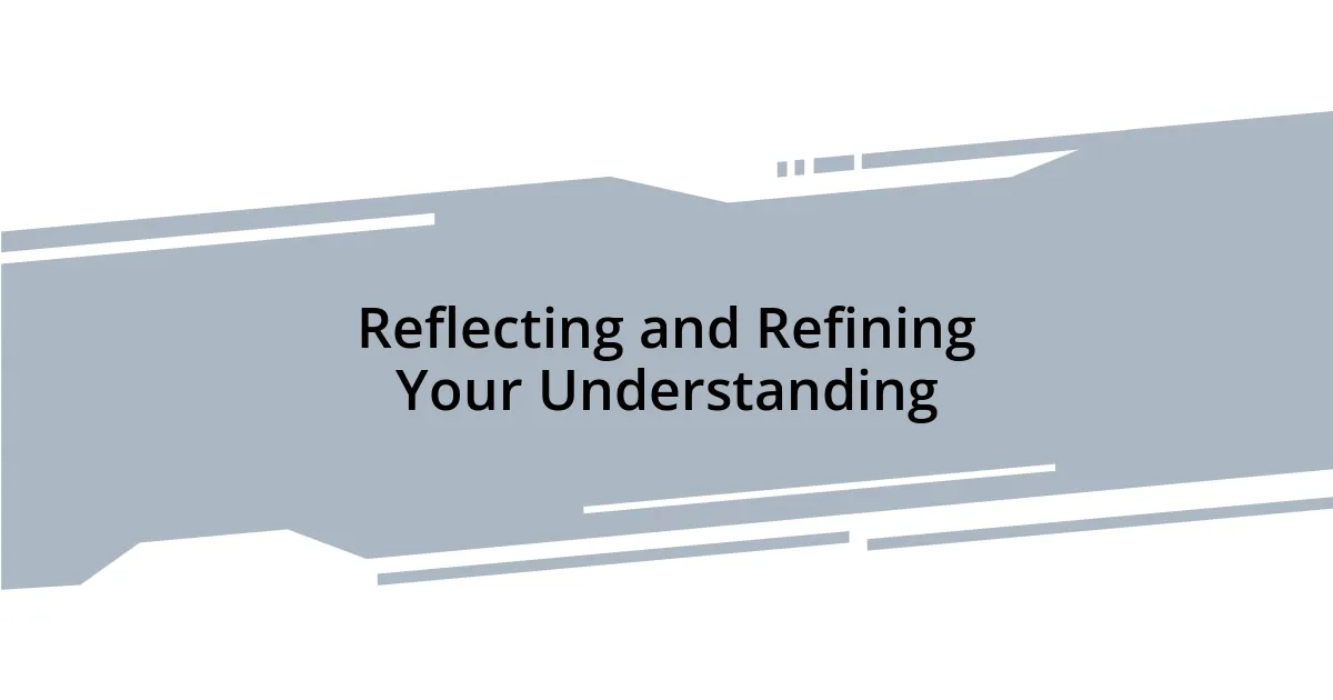 Reflecting and Refining Your Understanding