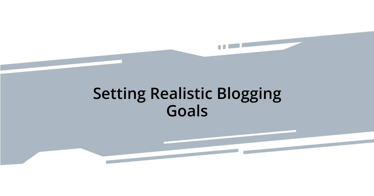 Setting Realistic Blogging Goals