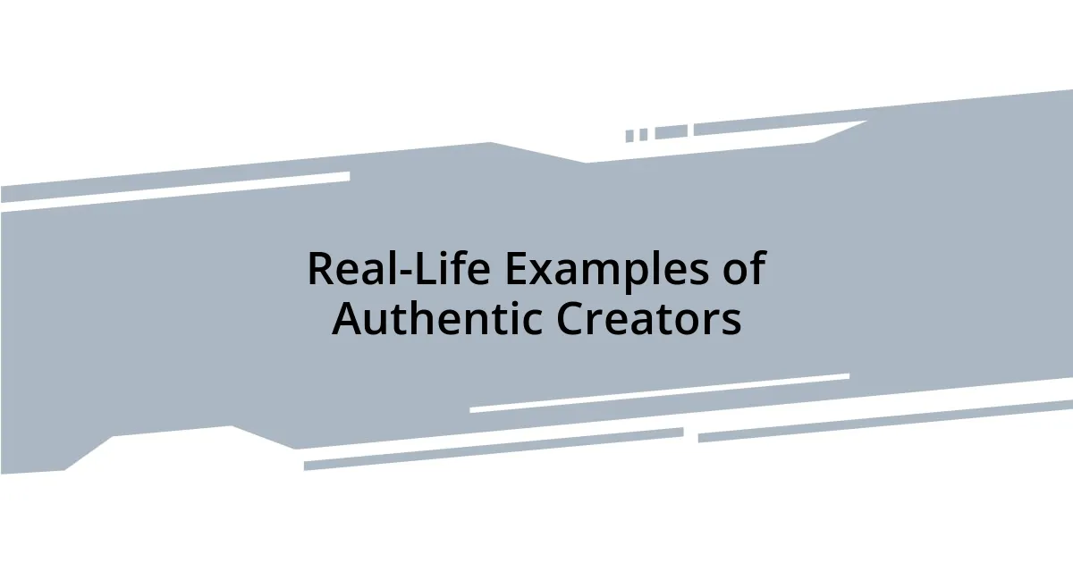 Real-Life Examples of Authentic Creators