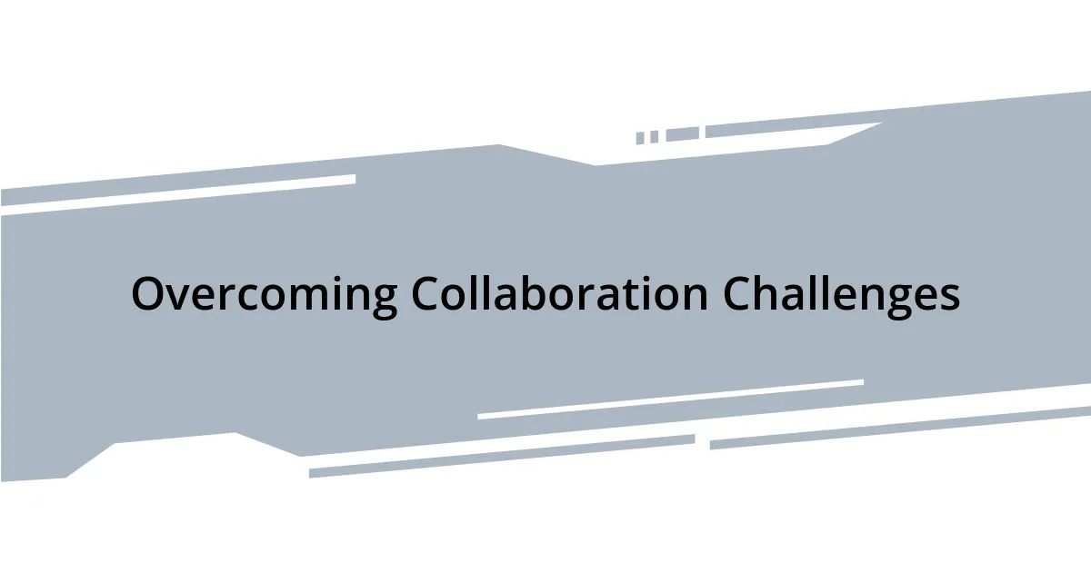 Overcoming Collaboration Challenges