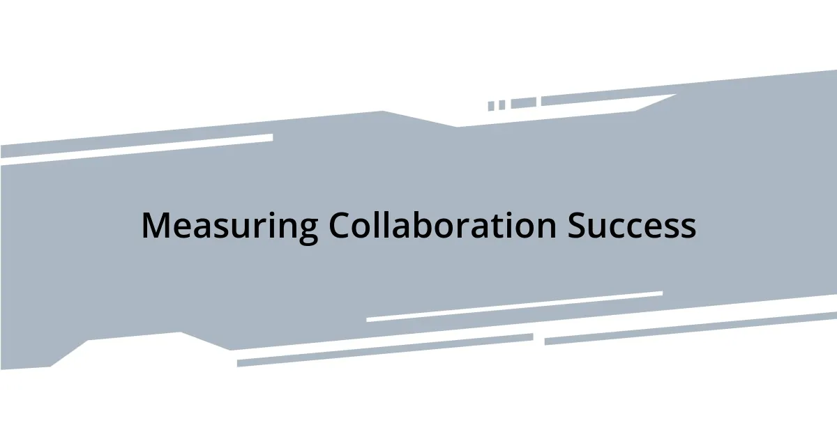 Measuring Collaboration Success