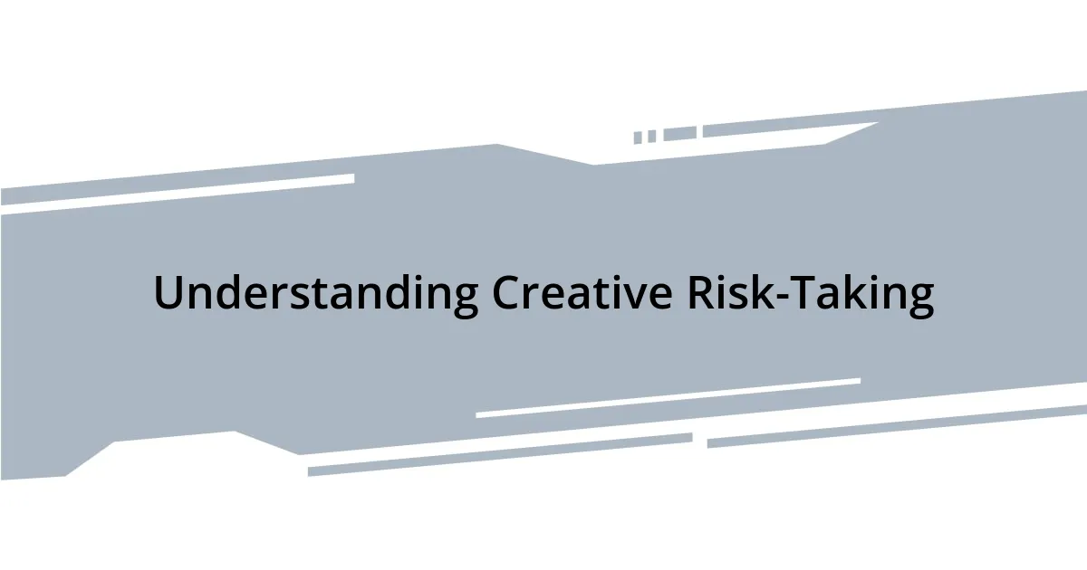 Understanding Creative Risk-Taking