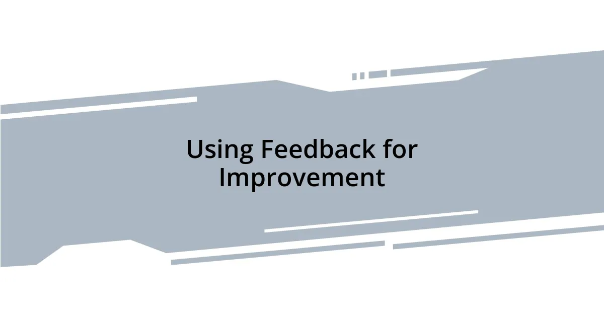 Using Feedback for Improvement