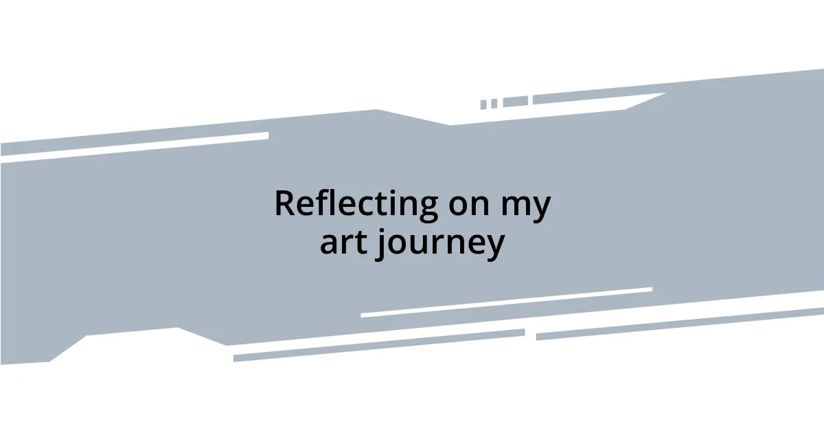 Reflecting on my art journey