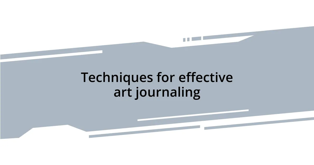 Techniques for effective art journaling