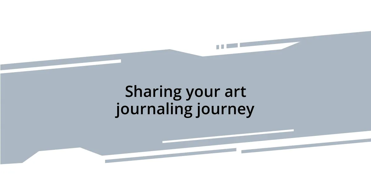Sharing your art journaling journey