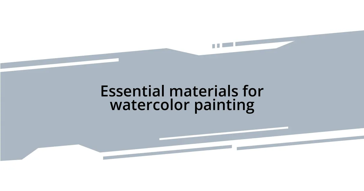 Essential materials for watercolor painting