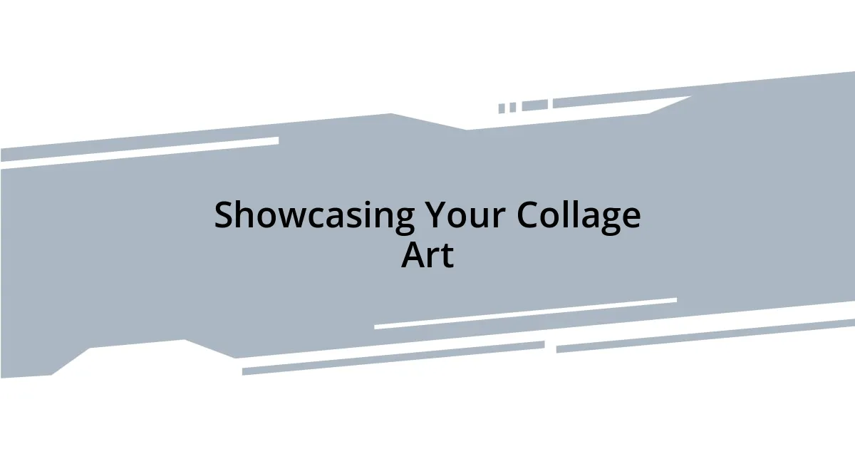 Showcasing Your Collage Art
