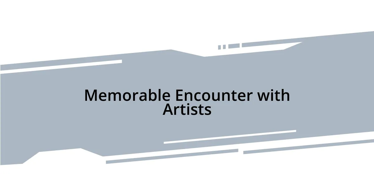 Memorable Encounter with Artists