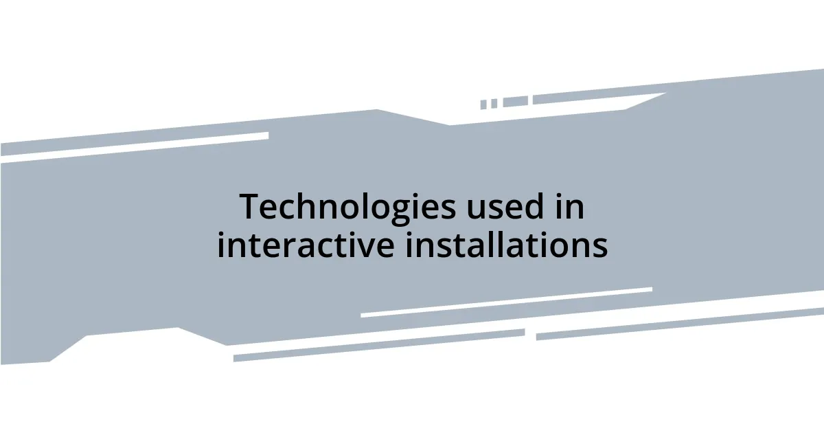Technologies used in interactive installations