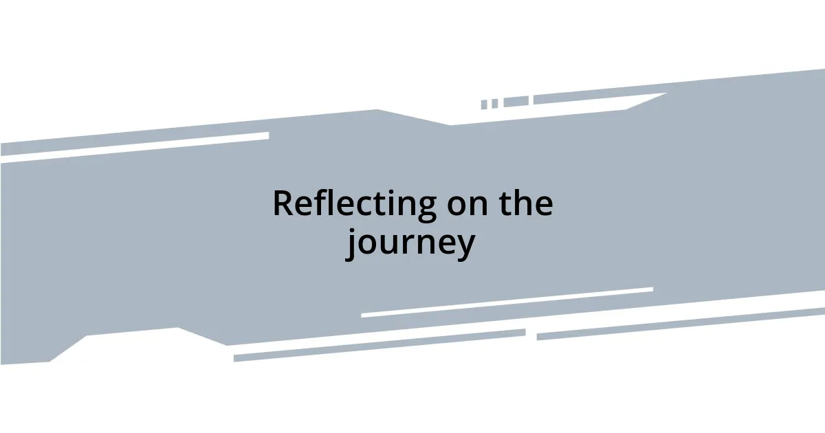 Reflecting on the journey