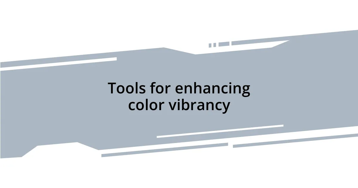 Tools for enhancing color vibrancy