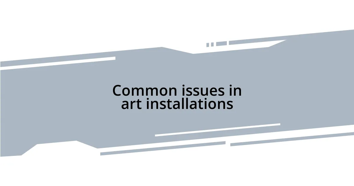 Common issues in art installations