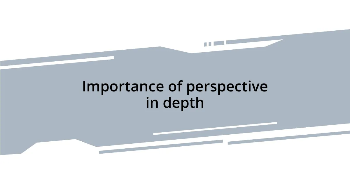 Importance of perspective in depth