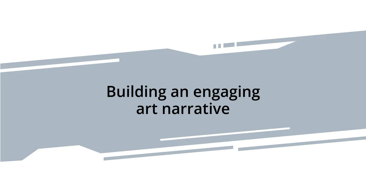 Building an engaging art narrative