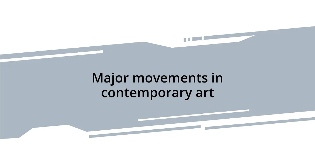 Major movements in contemporary art