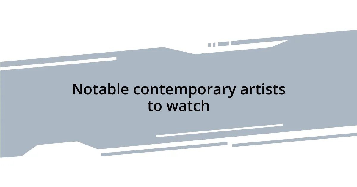 Notable contemporary artists to watch