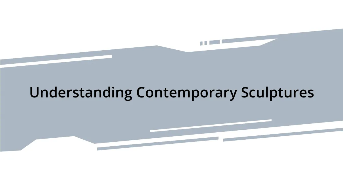 Understanding Contemporary Sculptures