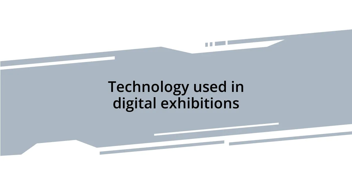 Technology used in digital exhibitions