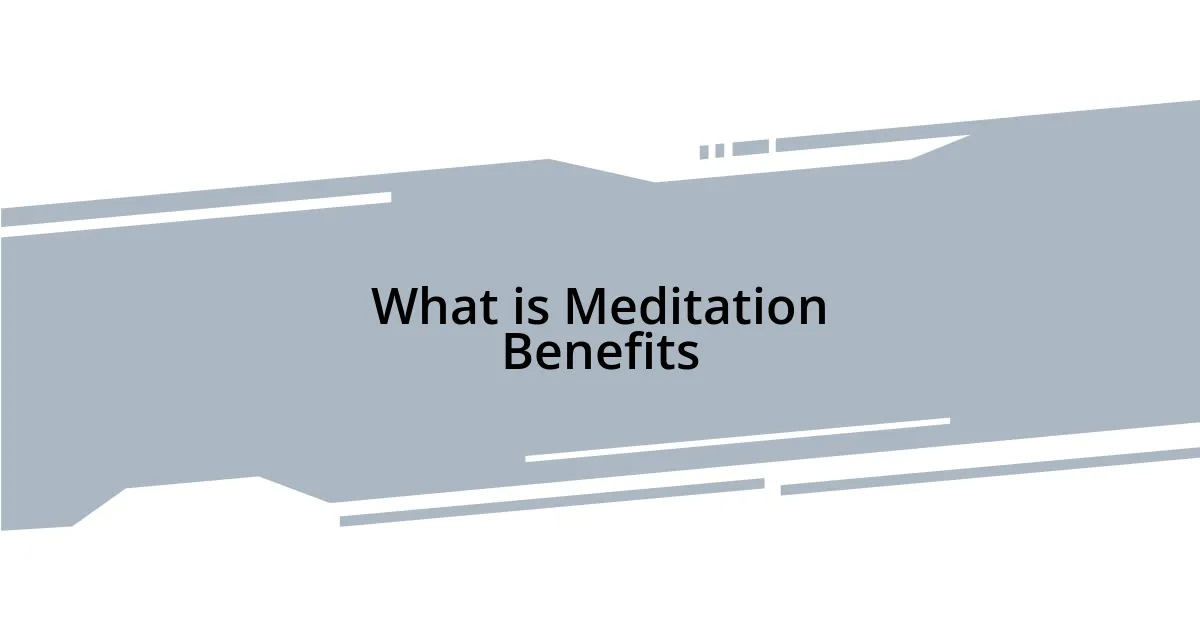 What is Meditation Benefits