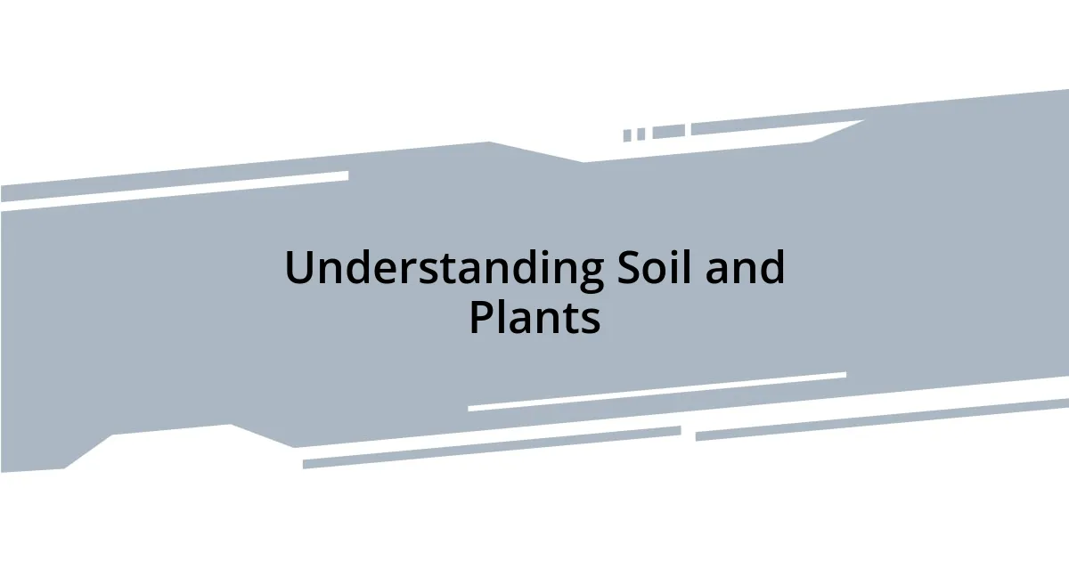 Understanding Soil and Plants