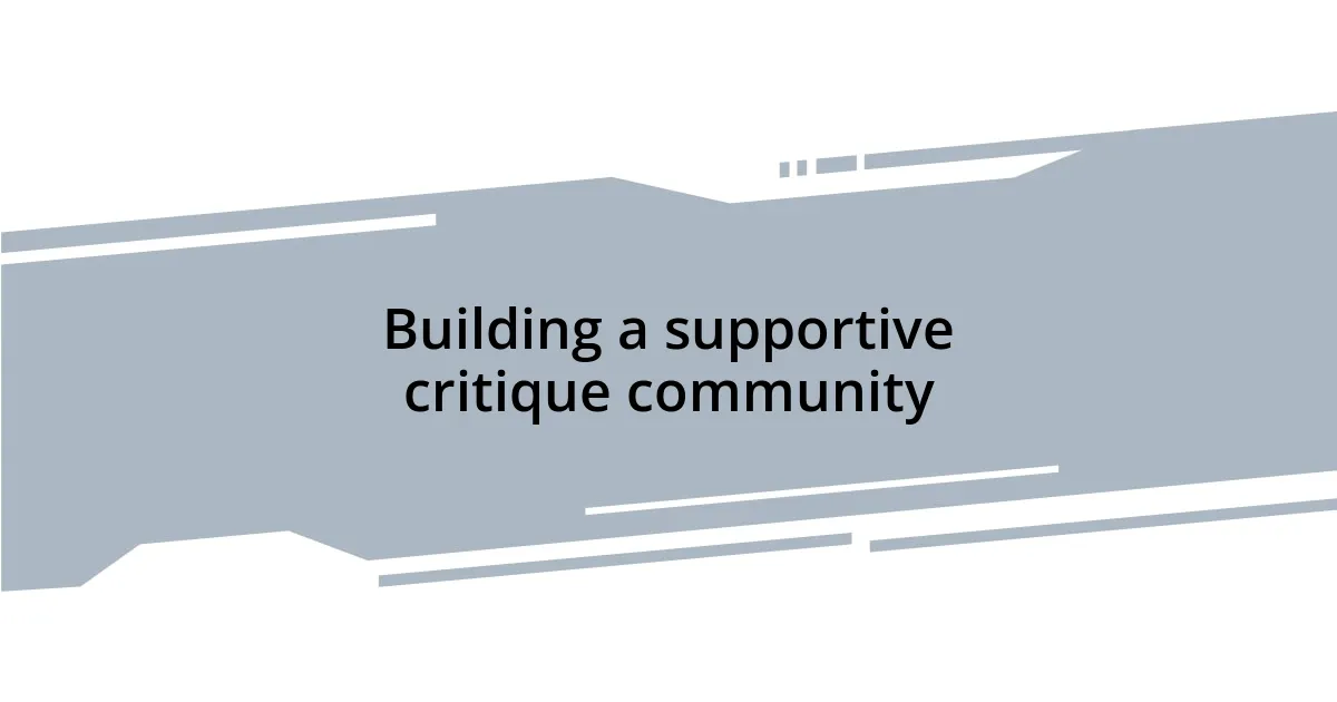 Building a supportive critique community