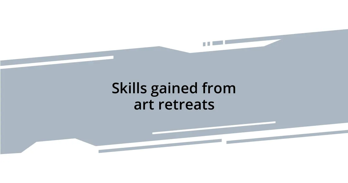 Skills gained from art retreats