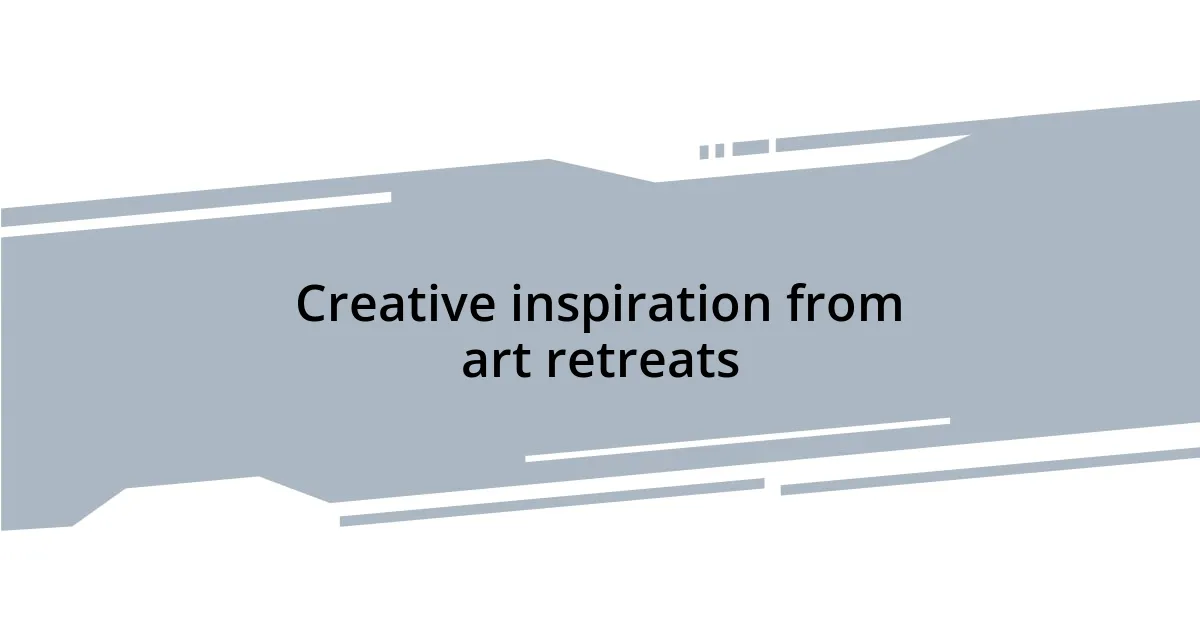 Creative inspiration from art retreats