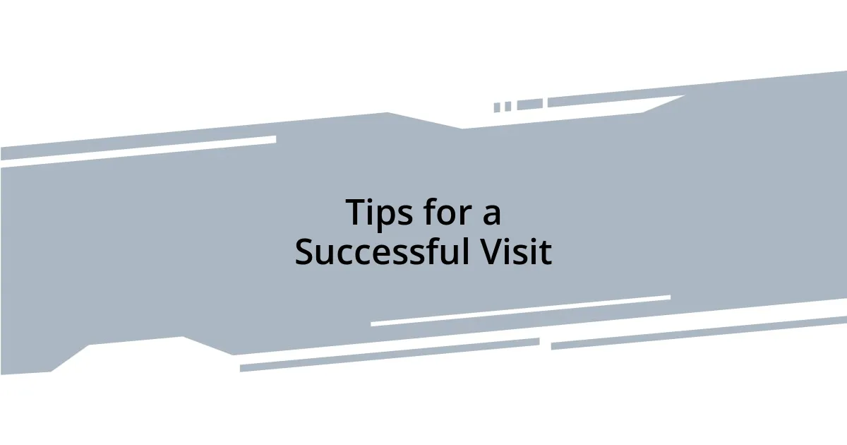 Tips for a Successful Visit