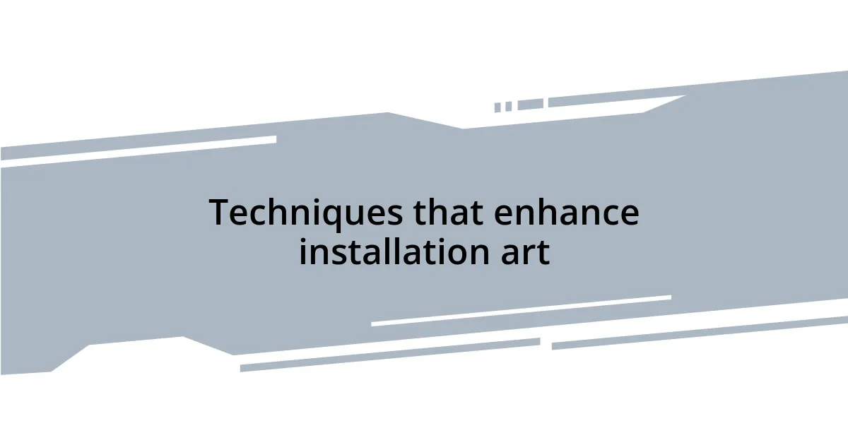 Techniques that enhance installation art