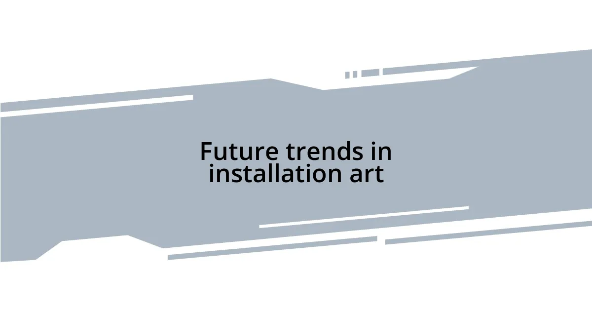 Future trends in installation art