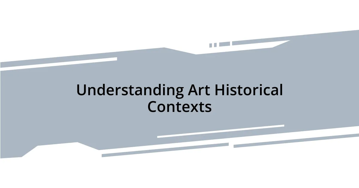 Understanding Art Historical Contexts
