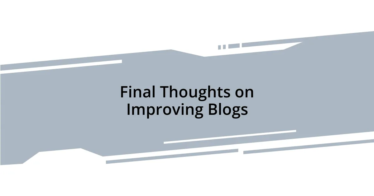 Final Thoughts on Improving Blogs