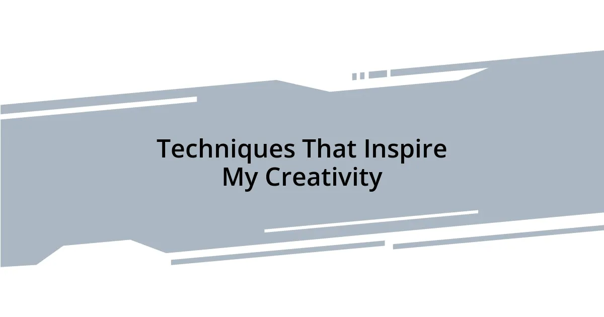 Techniques That Inspire My Creativity