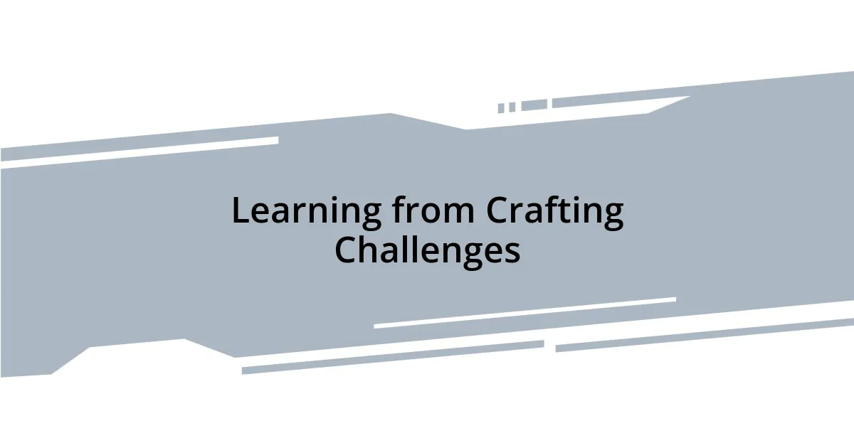 Learning from Crafting Challenges